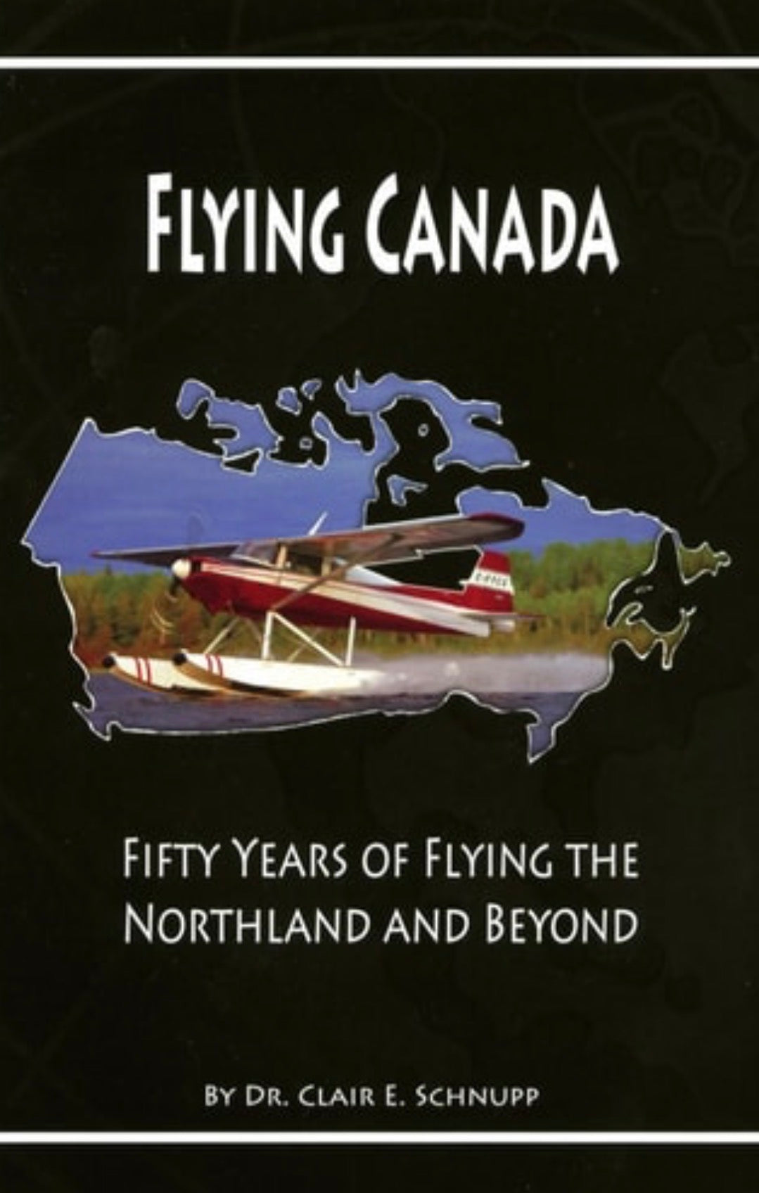 Flying Canada: Fifty Years of Flying the Northland and Beyond
