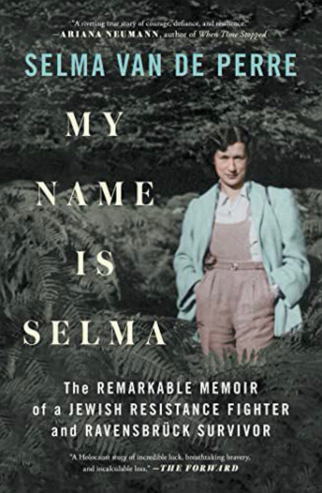 My Name Is Selma The Remarkable Memoir of a Jewish Resistance Fighter and Ravensbrück Survivor
