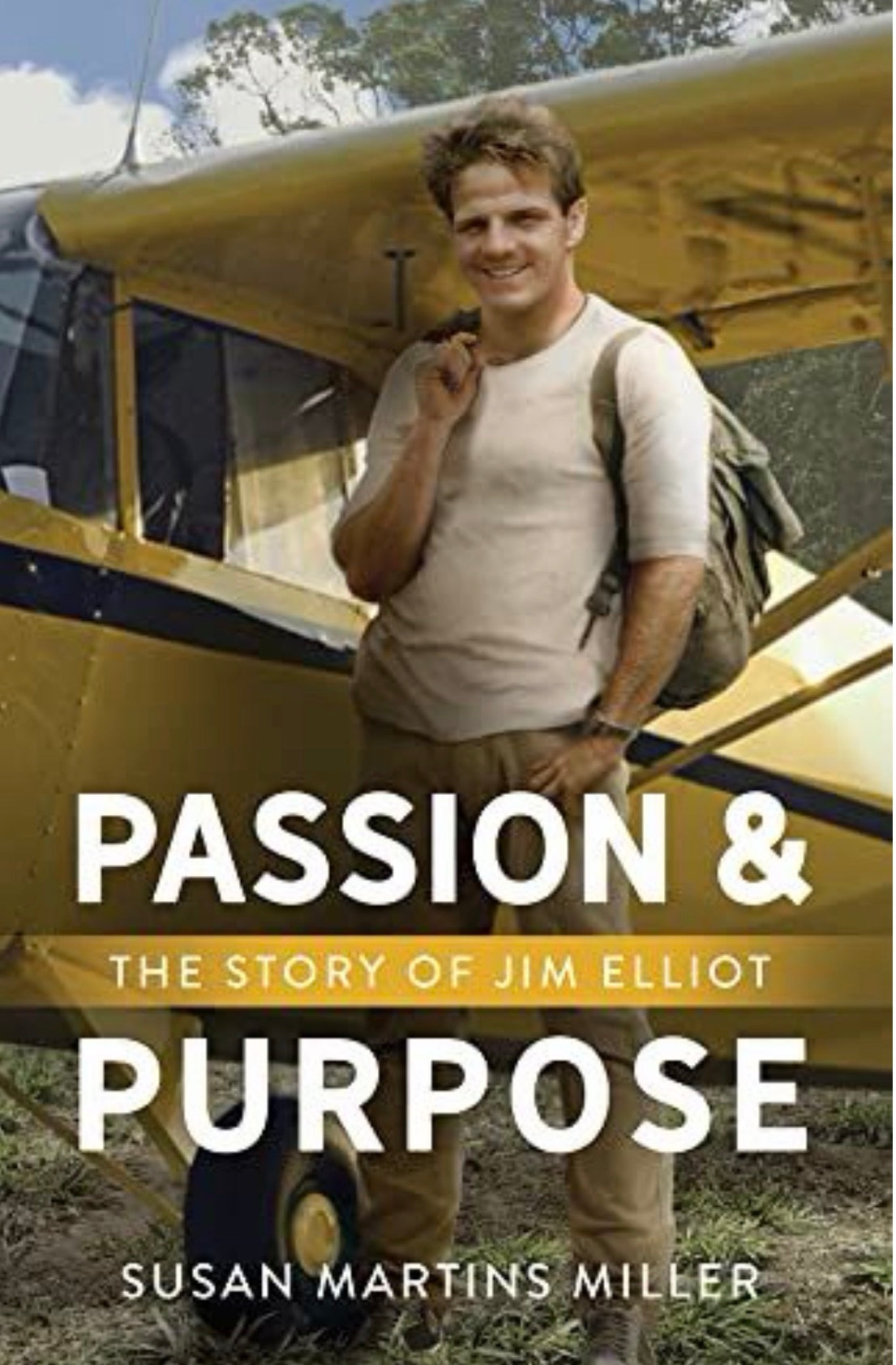 Passion and Purpose The Story of Jim Elliot