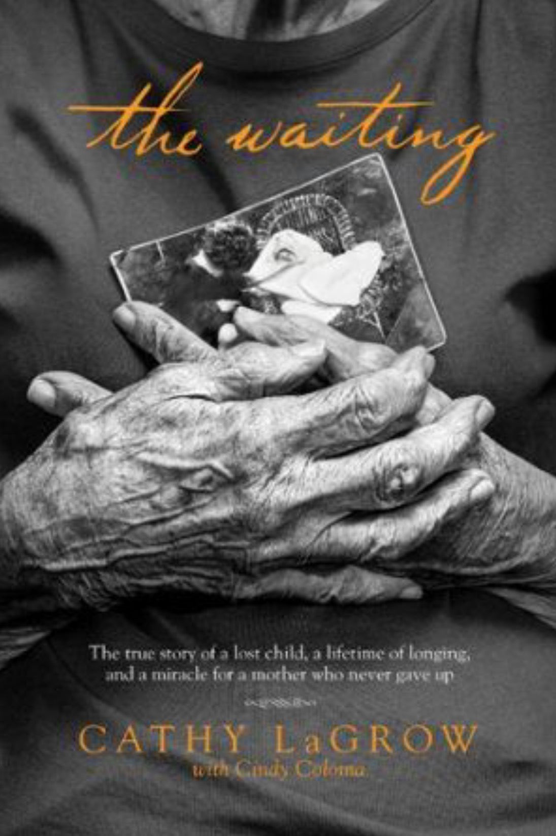 The Waiting The True Story of a Lost Child, a Lifetime of Longing, and a Miracle for a Mother Who Never Gave Up