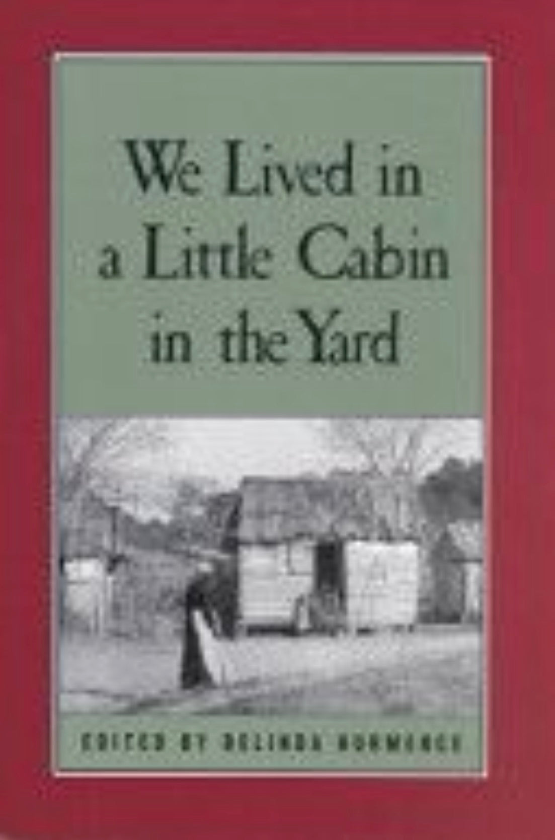 We Lived in a Little Cabin in the Yard: Personal Accounts of Slavery in Virginia
