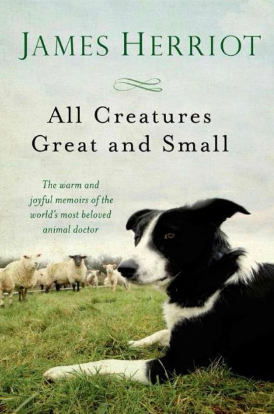 All Creatures Great and Small The Warm and Joyful Memoirs of the World's Most Beloved Animal Doctor