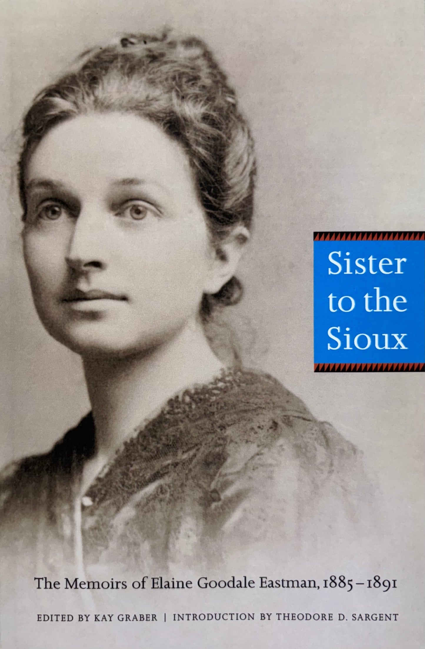 Sister to the Sioux The Memoirs of Elaine Goodale Eastman, 1885-91