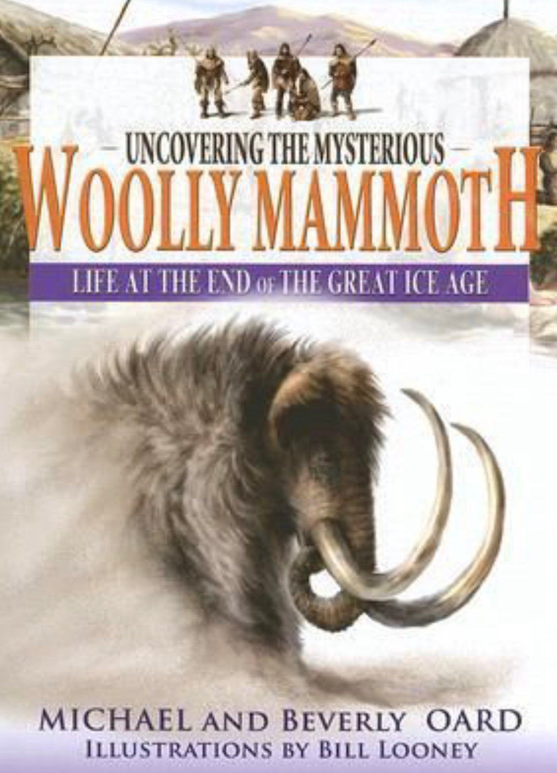 Uncovering the Mysterious Wooly Mammoth: Life at the End of the Great Ice Age