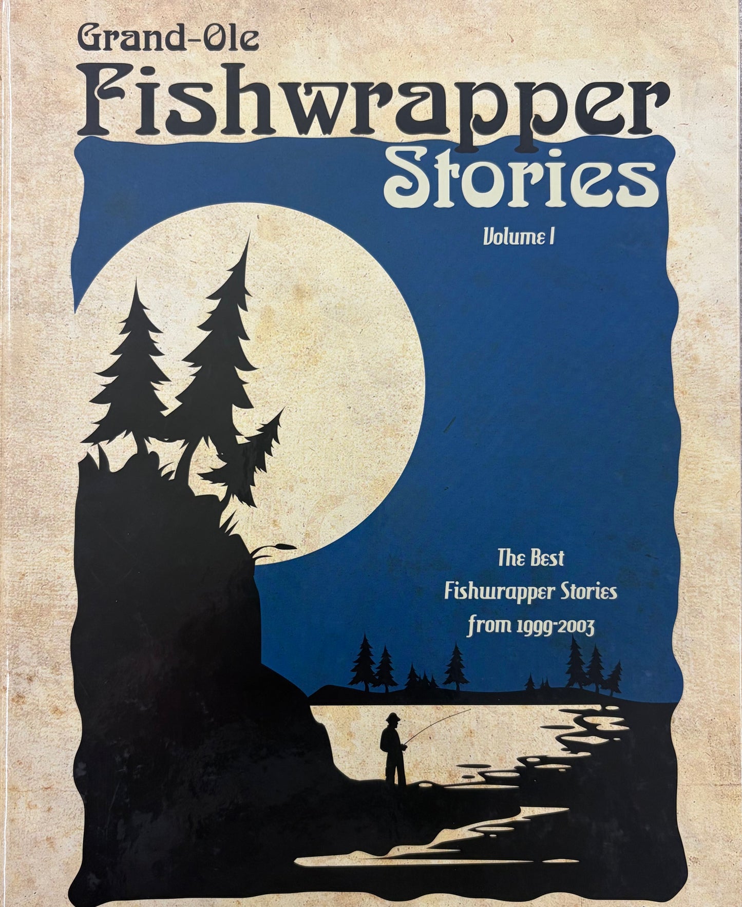 Grand-ole Fishwrapper Stories The Best Fishwrapper Stories from 1999-2003