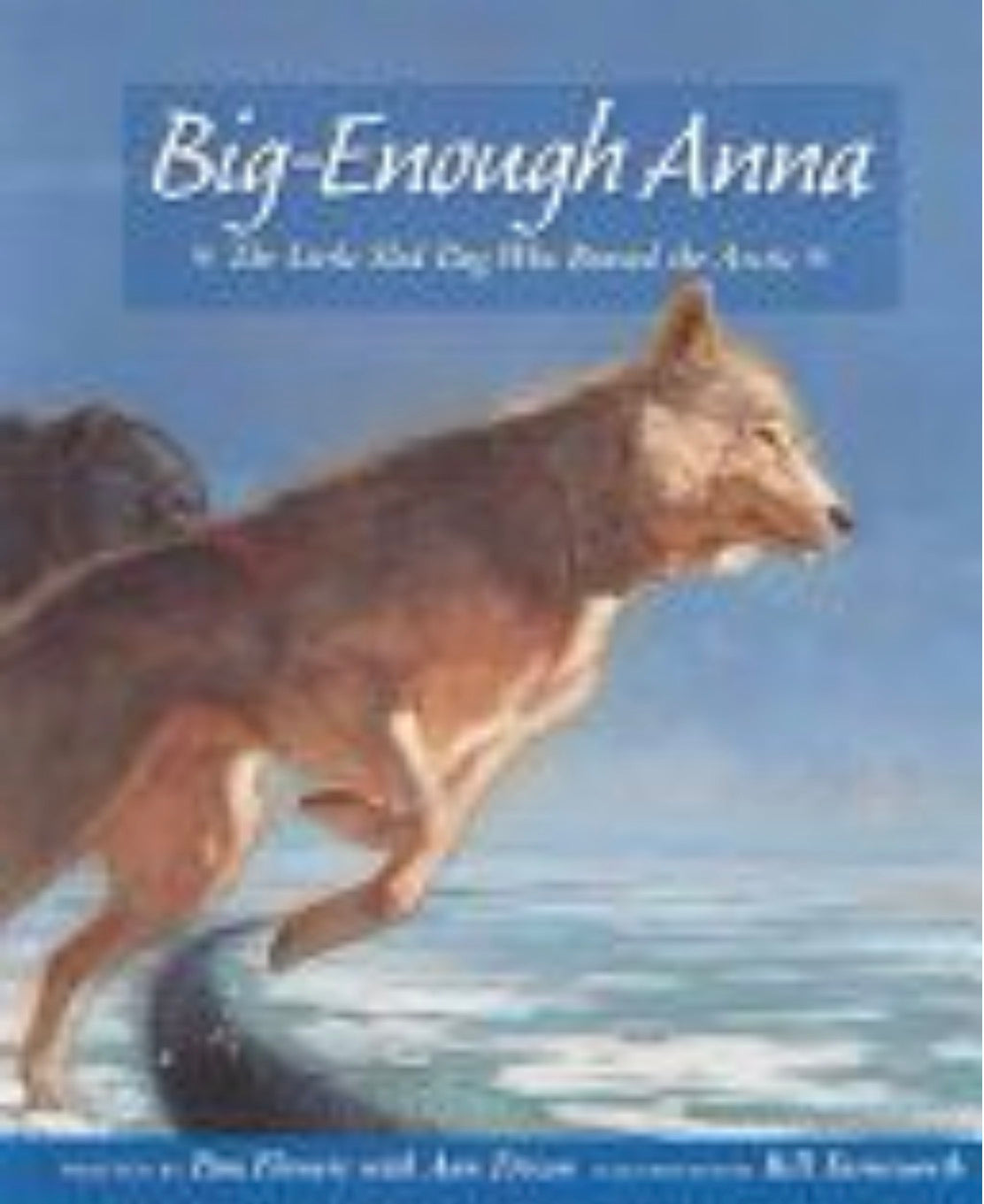Big-Enough Anna The Little Sled Dog Who Braved the Arctic