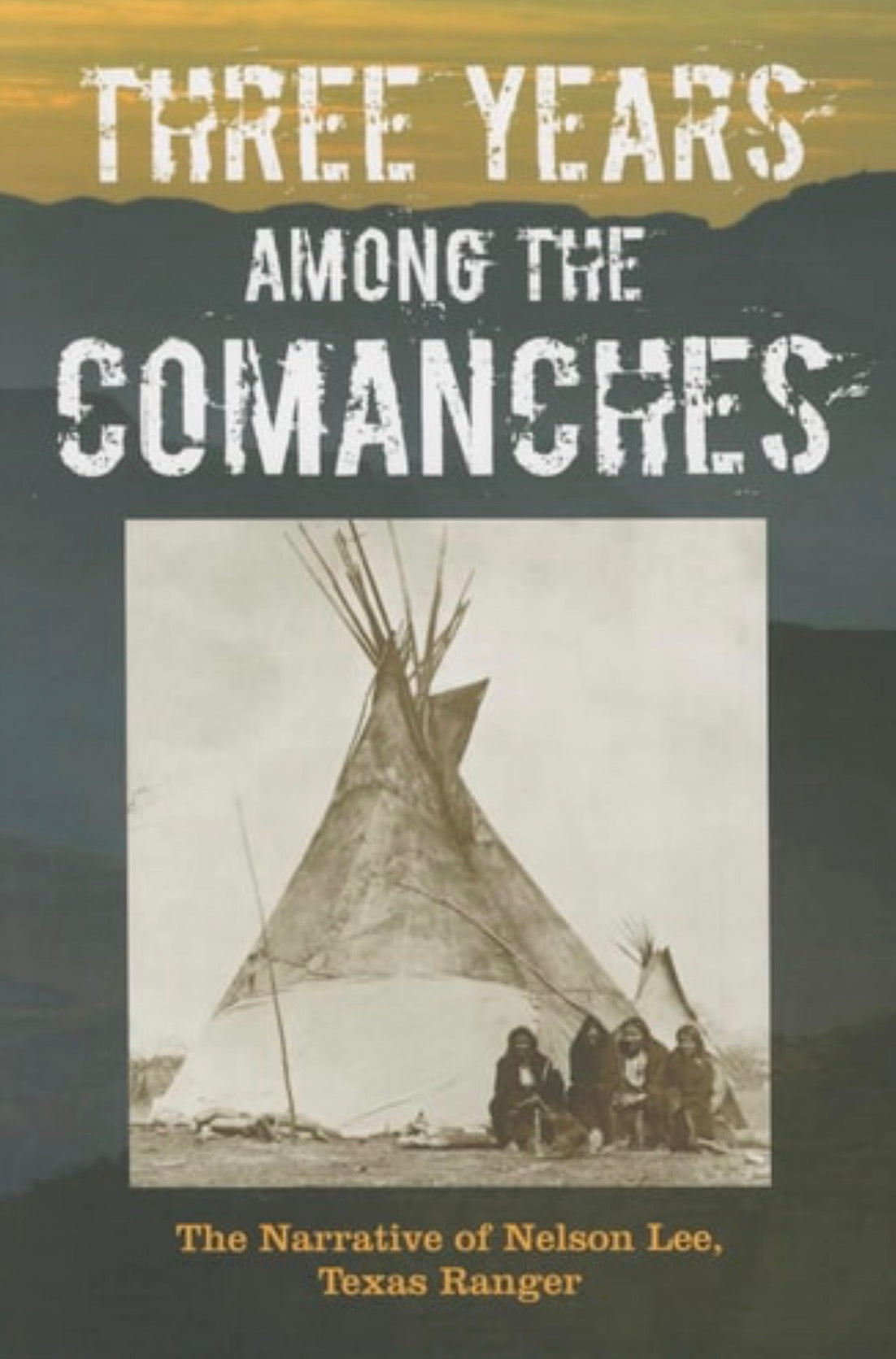 Three Years Among the Comanches The Narrative of Nelson Lee, Texas Ranger