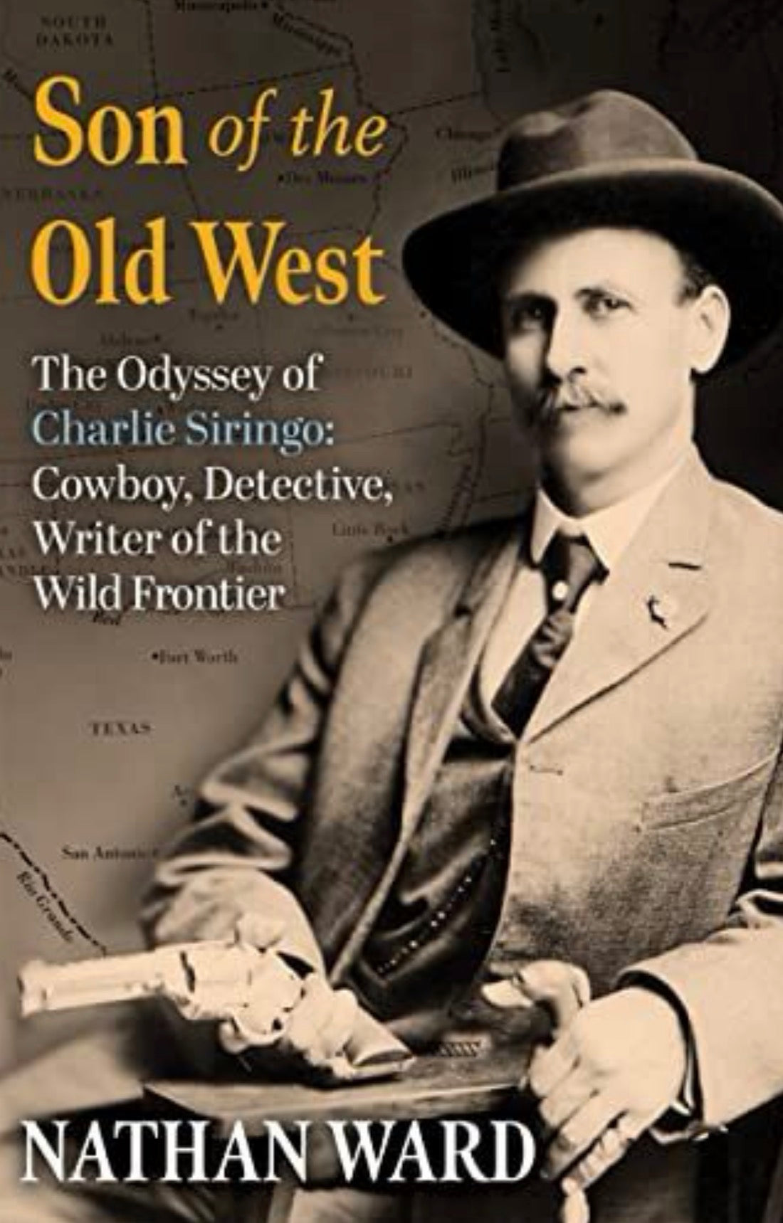 Son of the Old West The Odyssey of Charlie Siringo: Cowboy, Detective, Writer of the Wild Frontier