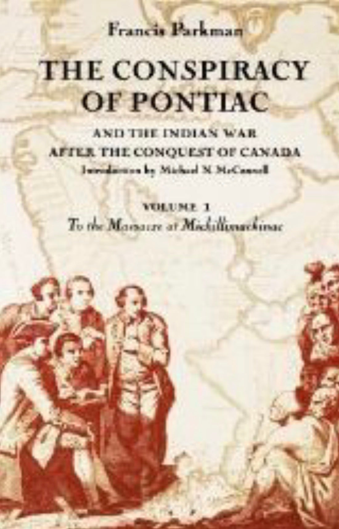 The Conspiracy of Pontiac and the Indian War After the Conquest of Canada: To the massacre at Michillimackinac