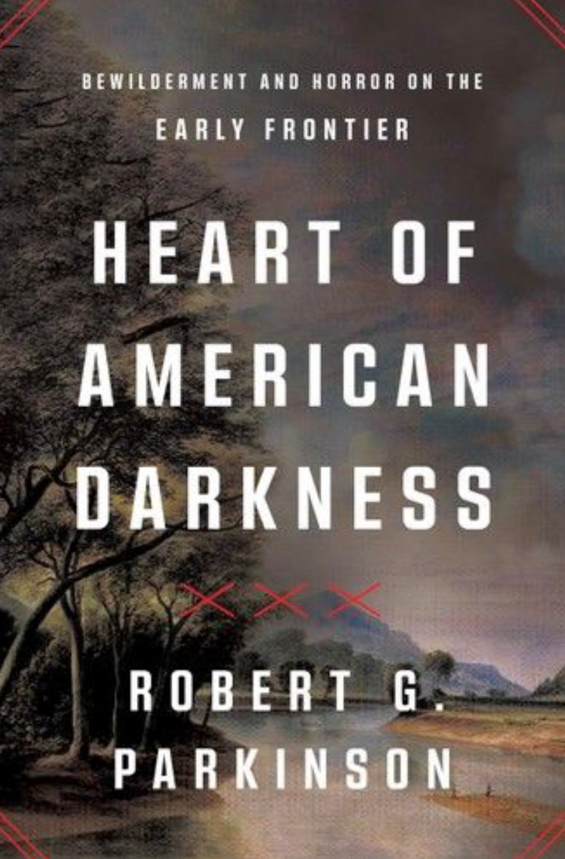 Heart of American Darkness Bewilderment and Horror on the Early Frontier