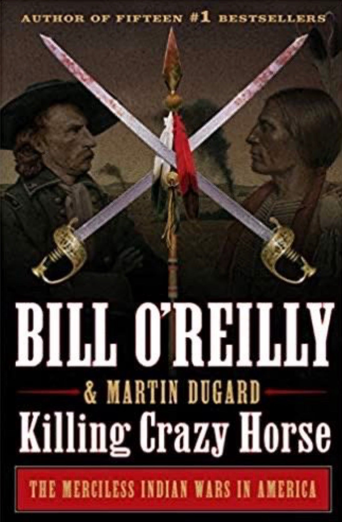 Killing Crazy Horse The Merciless Indian Wars in America