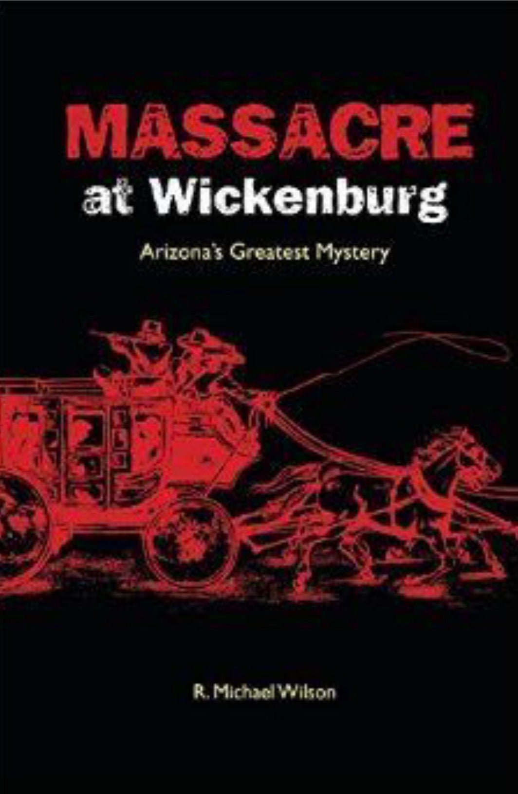 Massacre at Wickenburg Arizona's Greatest Mystery