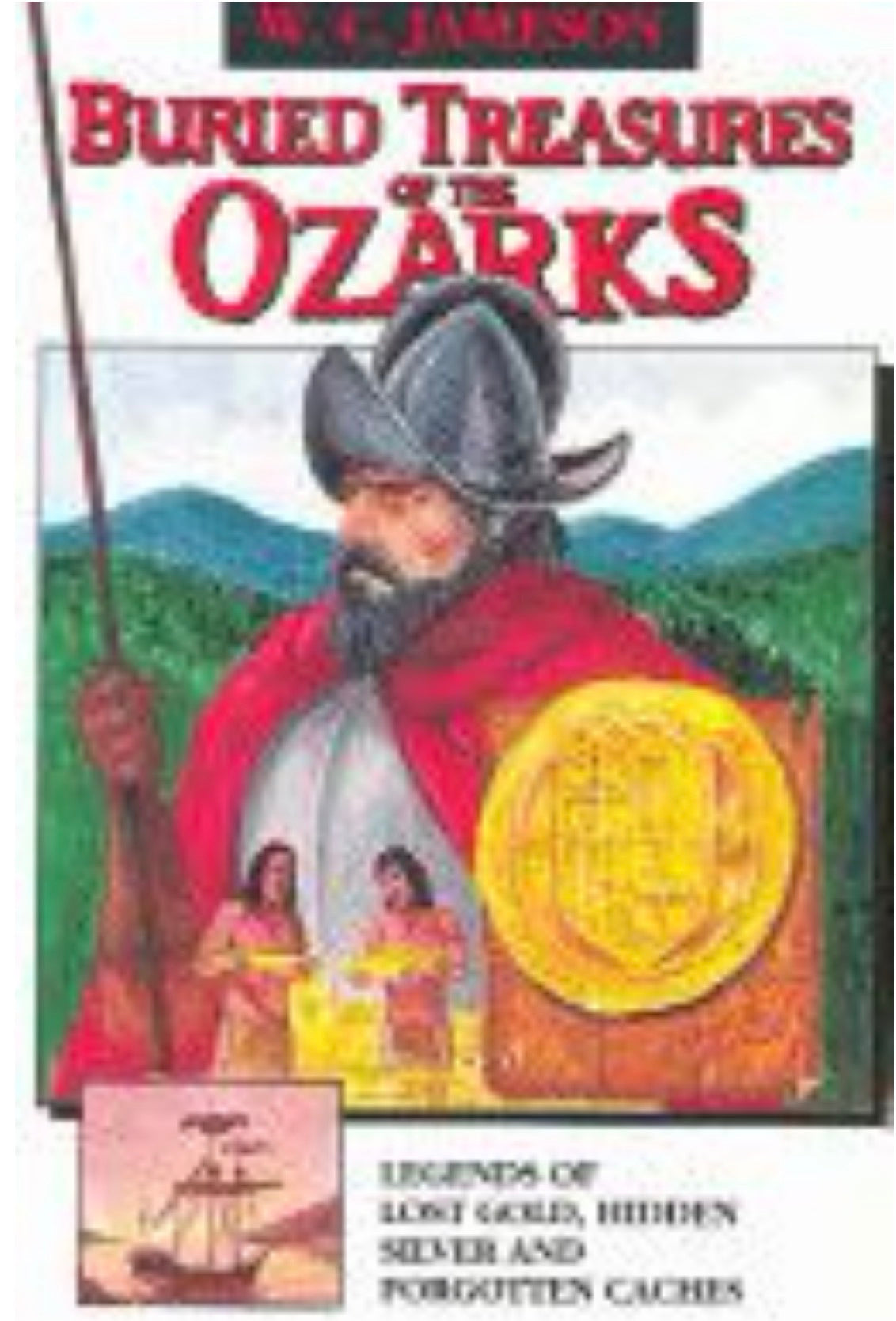 Buried Treasures of the Ozarks Legends of Lost Gold, Hidden Silver, and Forgotten Caches