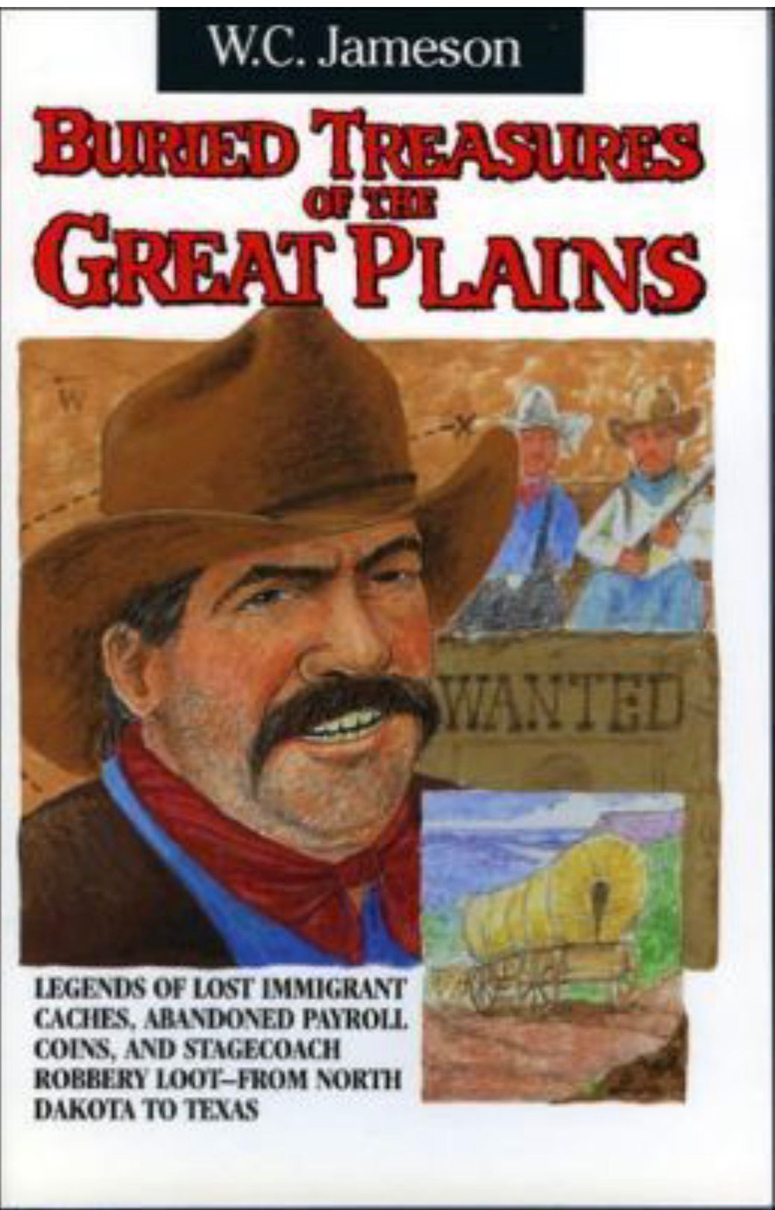 Buried Treasures of the Great Plains Legends of the Lost Immigrant Caches, Abandoned Payroll Coins, and Stage Coach Robbery Loot from North Dakota toTexas