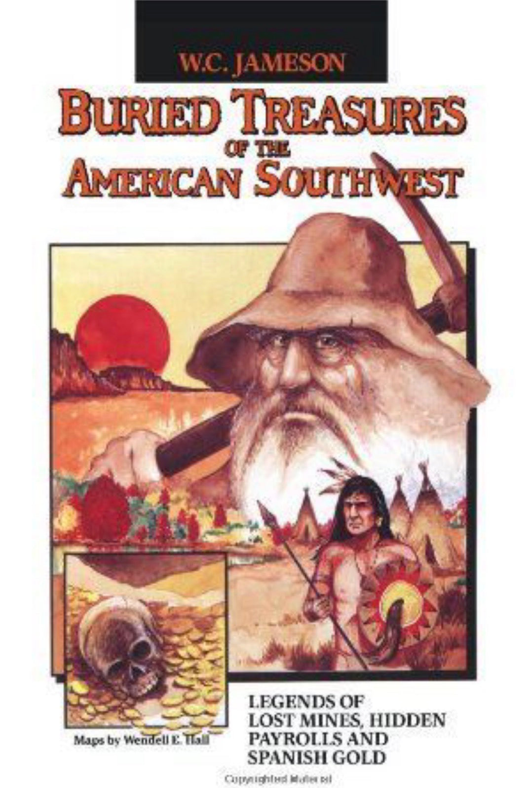Buried Treasures of the American Southwest Legends of Lost Mines, Hidden Payrolls, and Spanish Gold