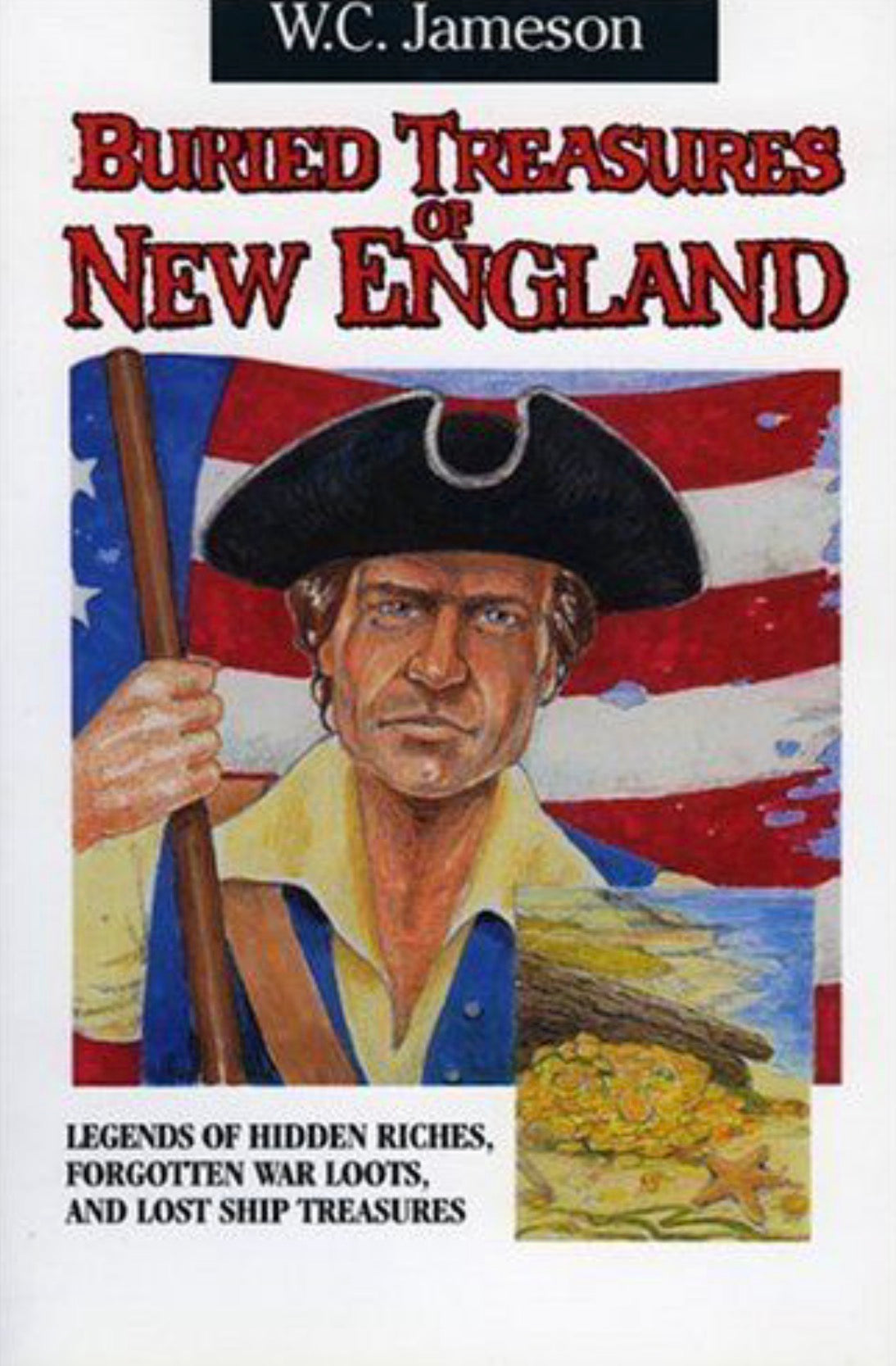 Buried Treasures of New England Legends of Hidden Riches, Forgotten War Loots, and Lost Ship Treasures