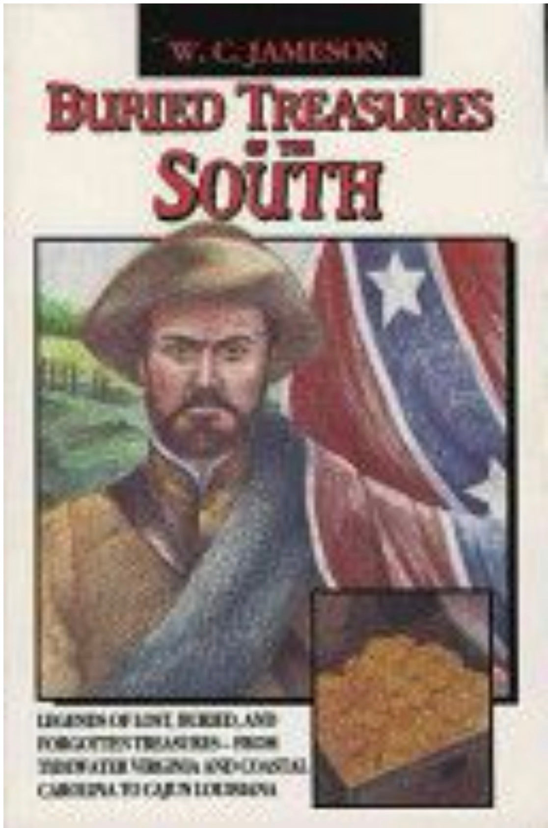Buried Treasures of the South Legends of Lost, Buried, and Forgotten Treasures, from Tidewater Virginia and Coastal Carolina to Cajun Louisiana