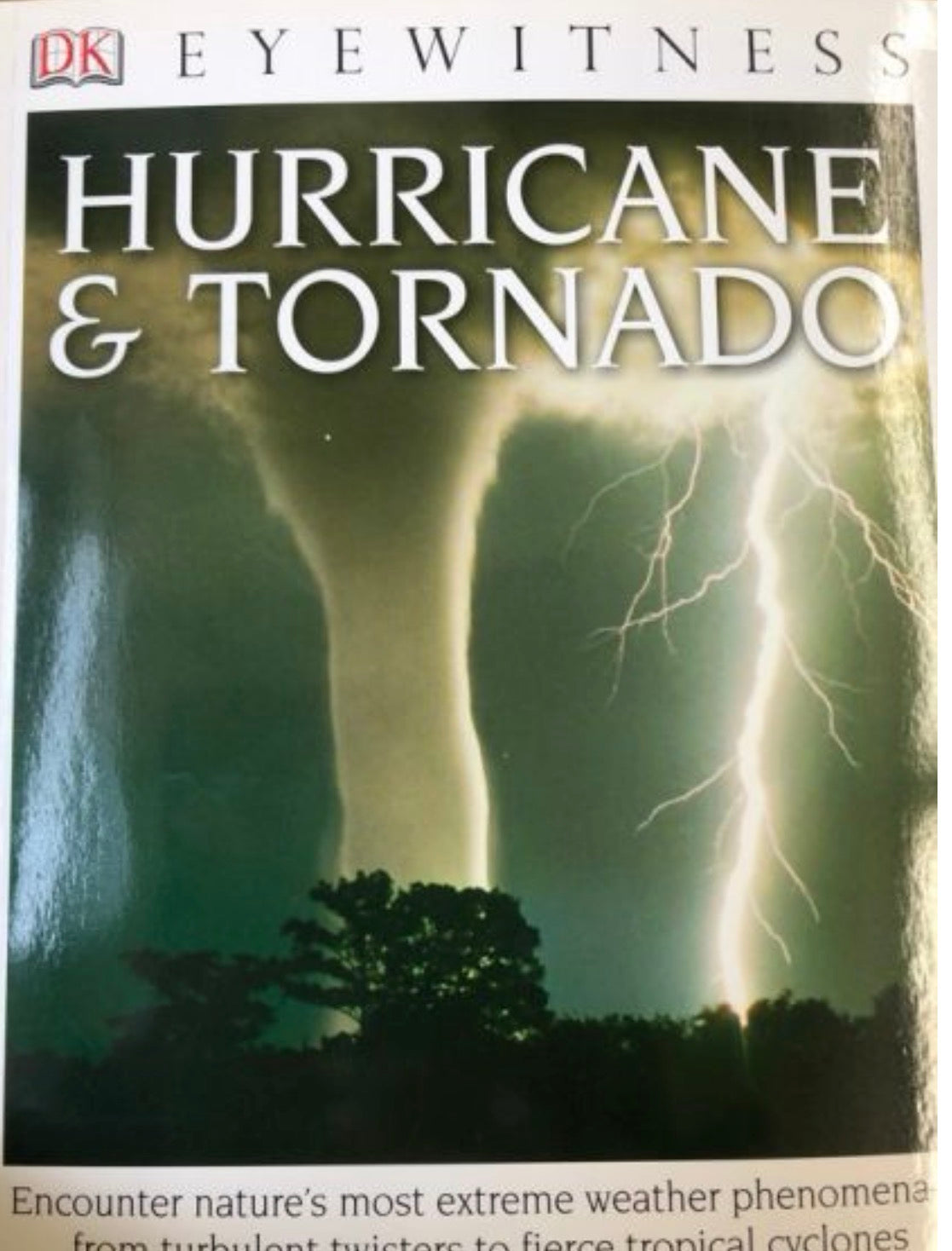 Eyewitness Hurricane & Tornado Encounter Nature's Most Extreme Weather Phenomena—from Turbulent Twisters to Fie