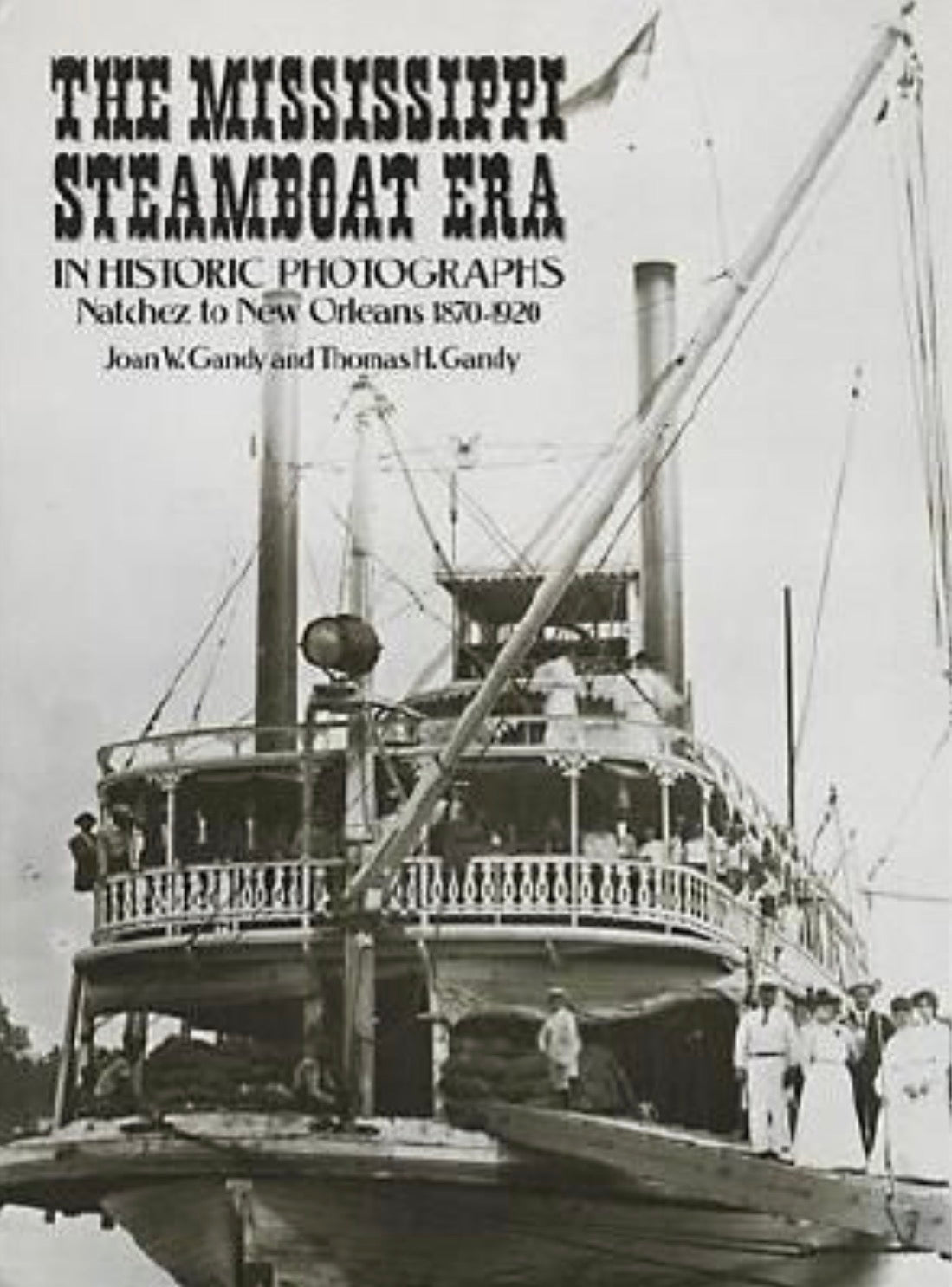 The Mississippi Steamboat Era in Historic Photographs Natchez to New Orleans, 1870?1920