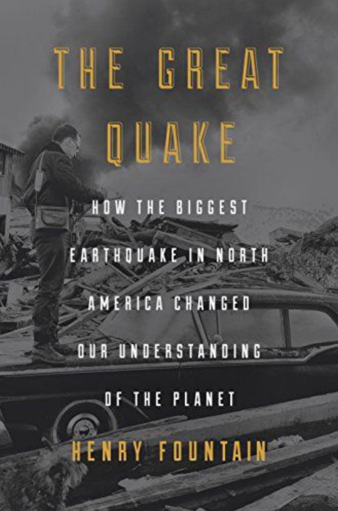 The Great Quake How the Biggest Earthquake in North America Changed Our Understanding of the Planet