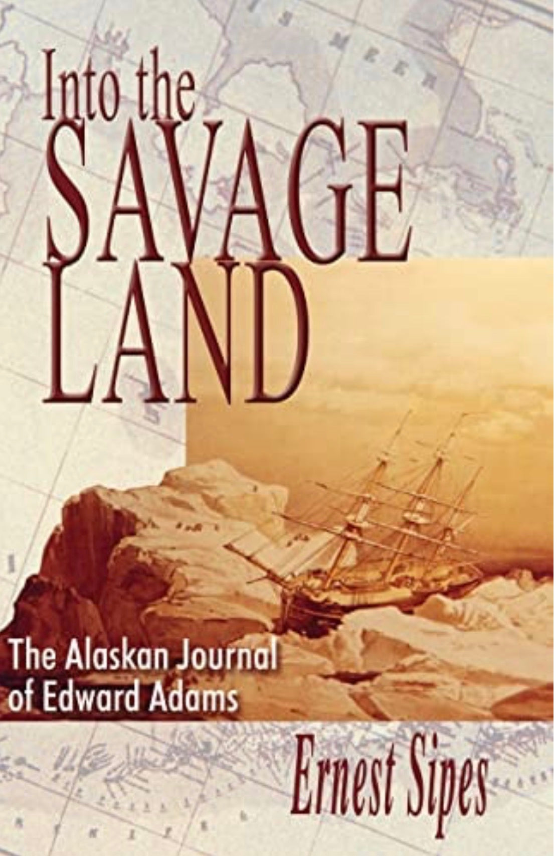 Into the Savage Land The Alaskan Journal of Edward Adams