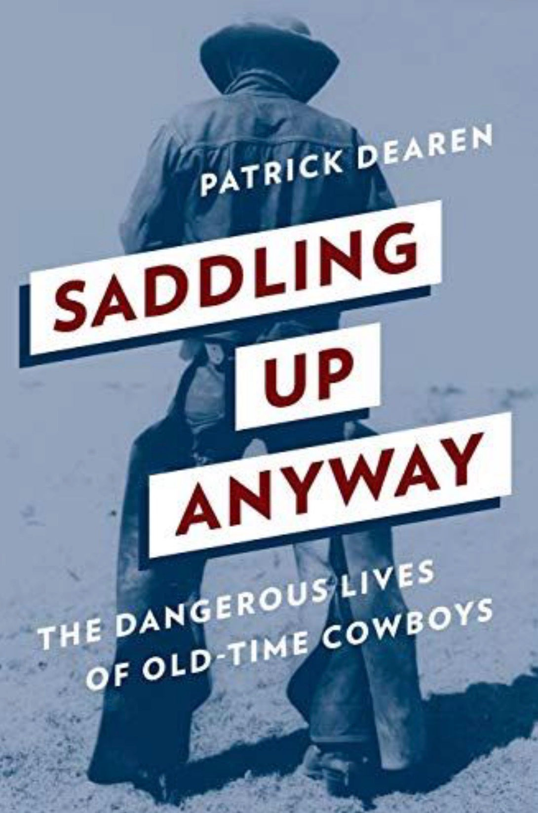Saddling Up Anyway The Dangerous Lives of Old-Time Cowboys