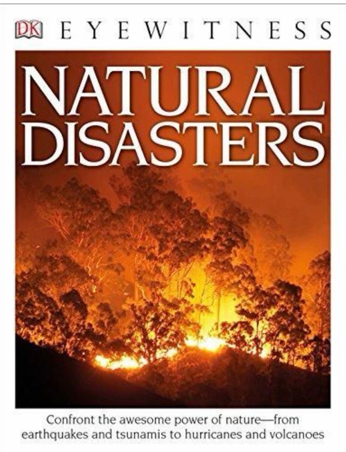 Eyewitness Natural Disasters Confront the Awesome Power of Nature—from Earthquakes and Tsunamis to Hurricanes