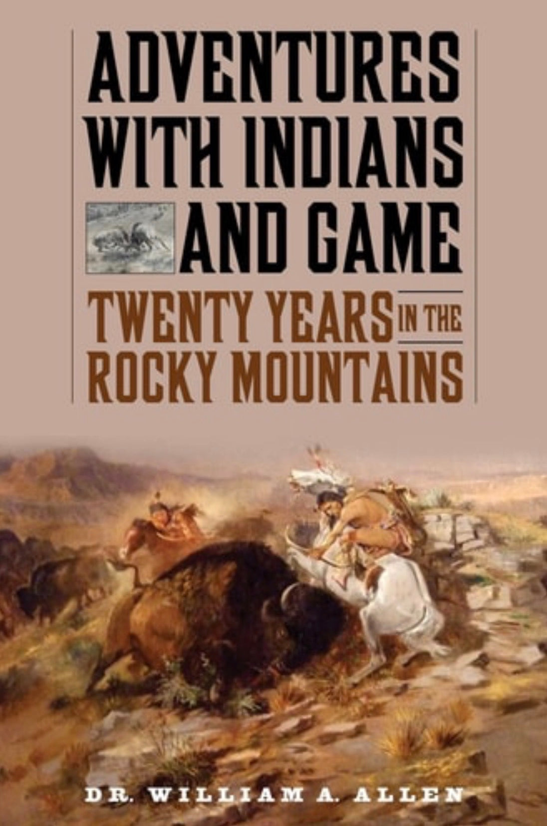Adventures with Indians and Game Twenty Years in the Rocky Mountains