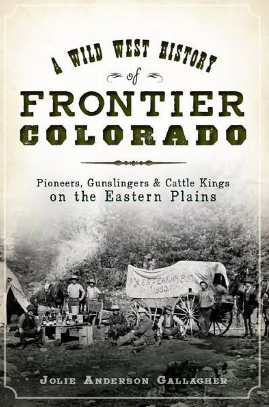 A Wild West History of Frontier Colorado Pioneers, Gunslingers & Cattle Kings on the Eastern Plains