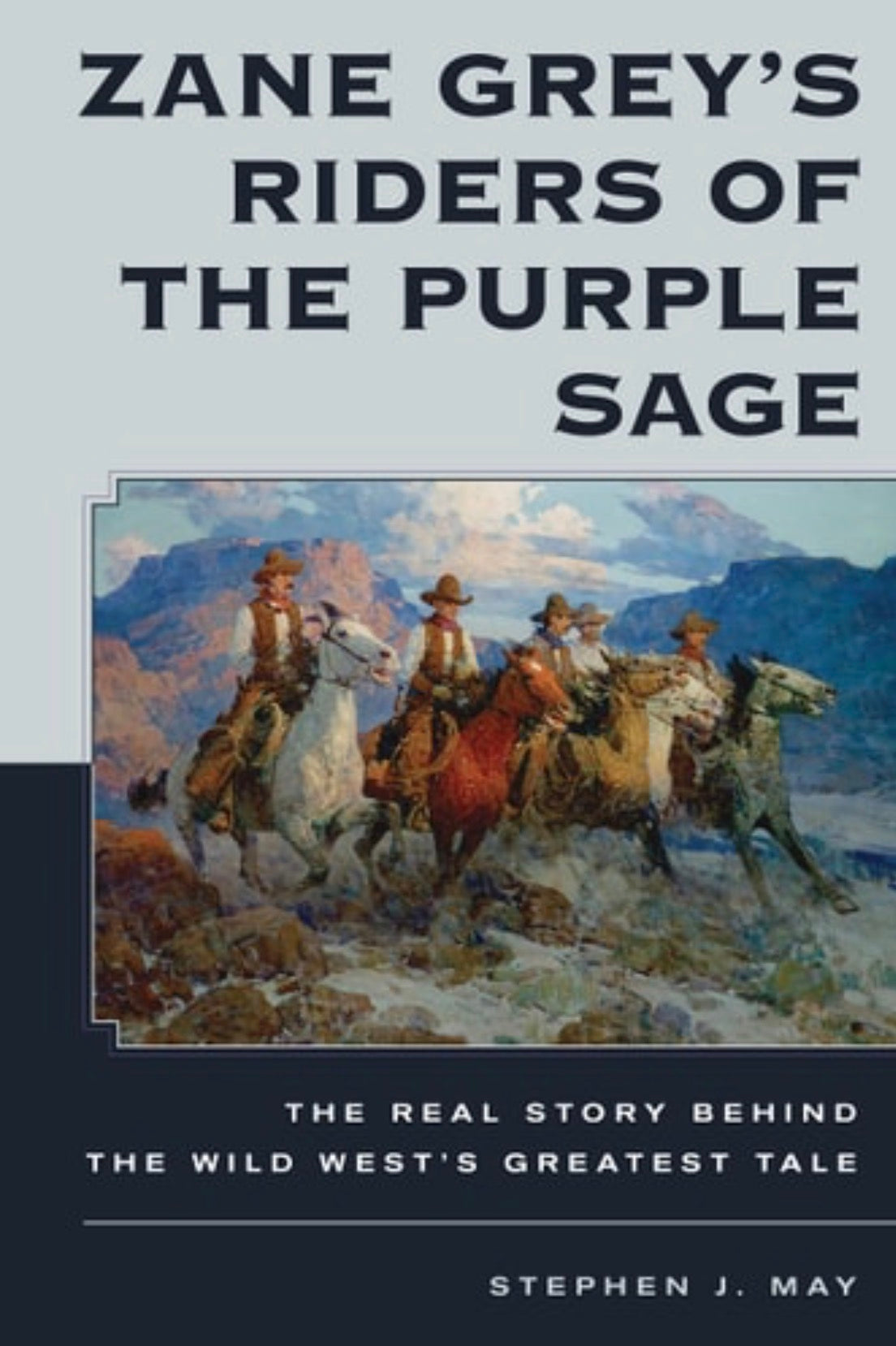 Zane Grey's Riders of the Purple Sage The Real Story Behind the Wild West's Greatest Tale