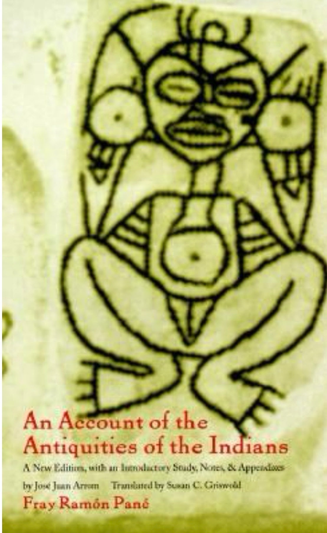 An Account of the Antiquities of the Indians A New Edition, with an Introductory Study, Notes, and Appendices by José Juan Arrom