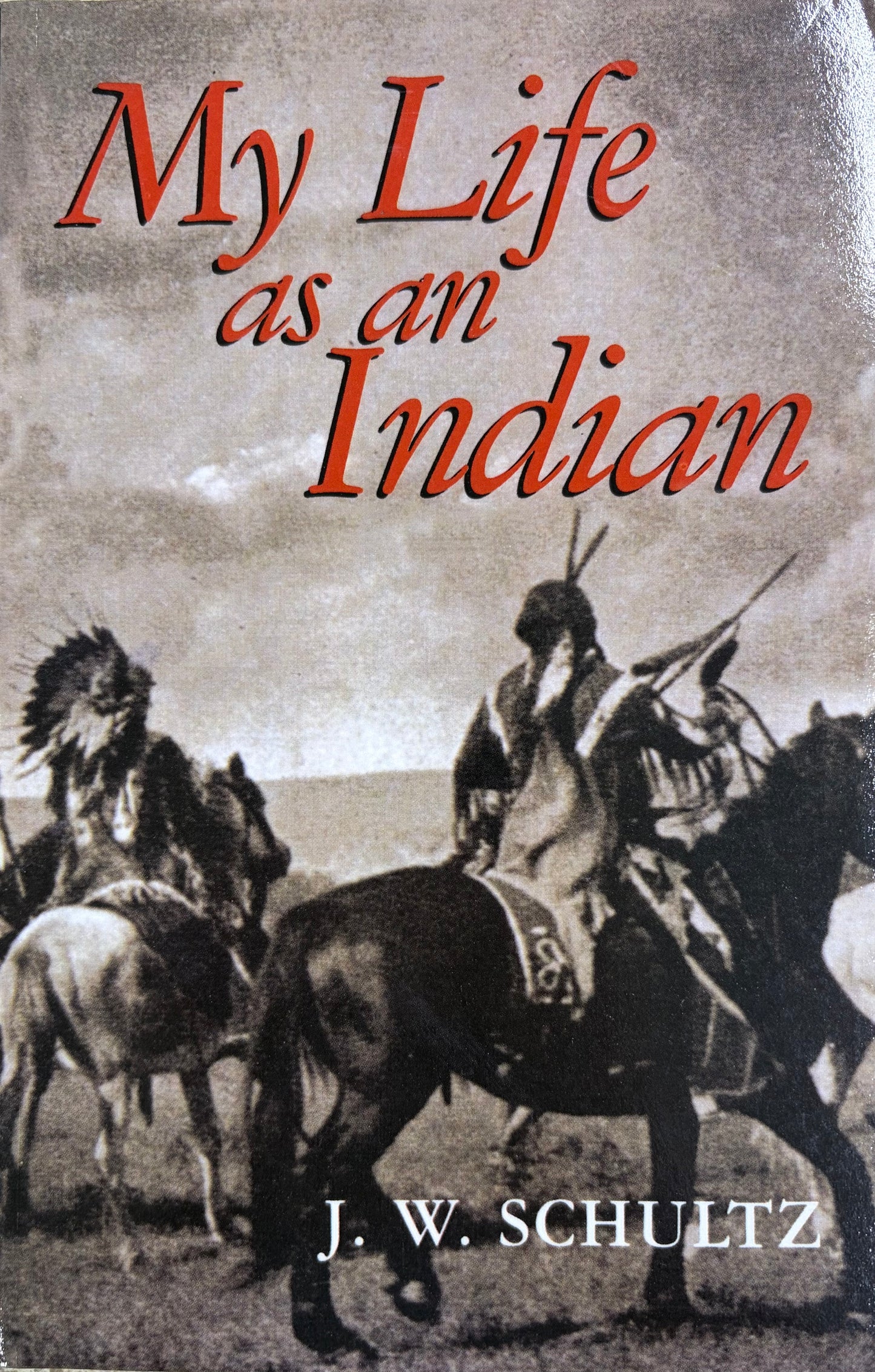 My Life as an Indian The Story of a Red Woman and a White Man in the Lodges of the Blackfeet