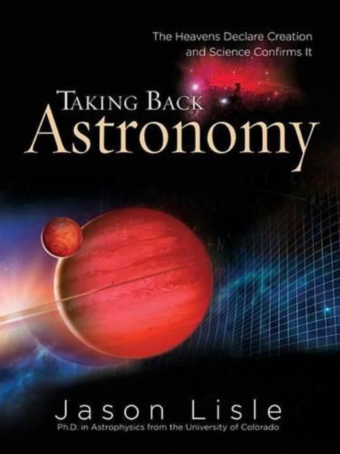 Taking Back Astronomy The Heavens Declare Creation