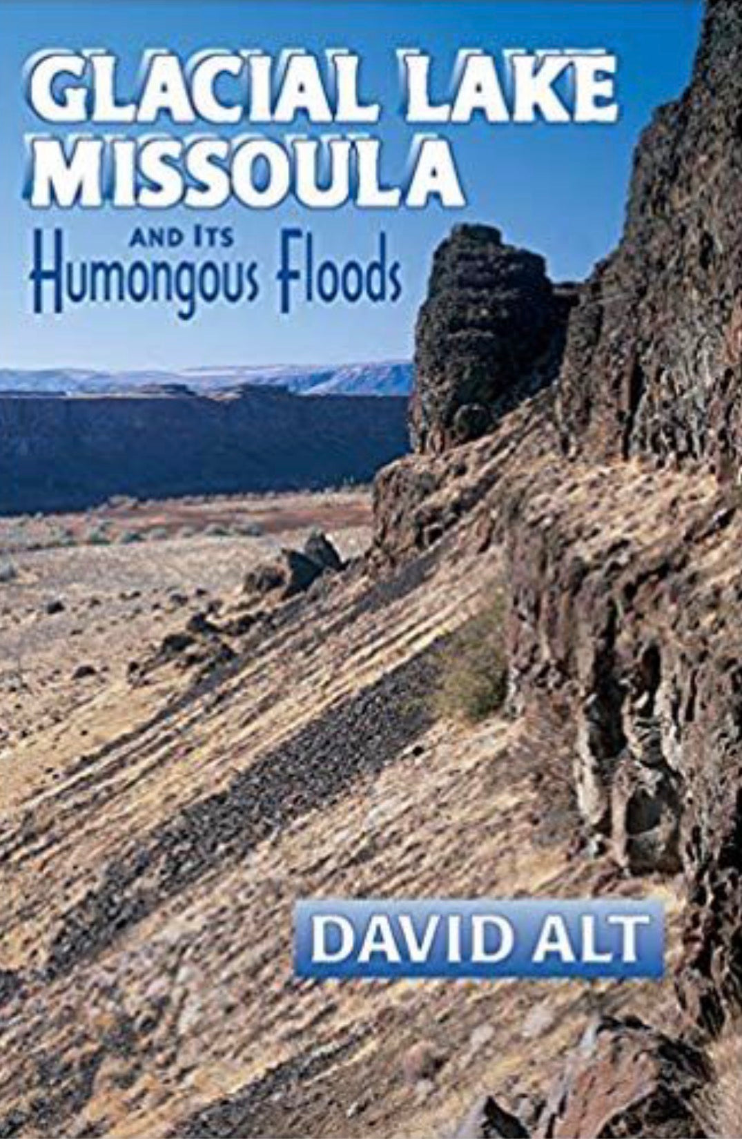 Glacial Lake Missoula And Its Humongous Floods