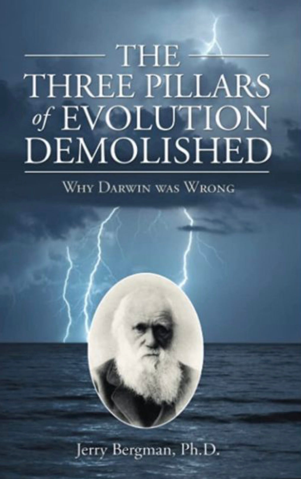 The Three Pillars of Evolution Demolished Why Darwin Was Wrong