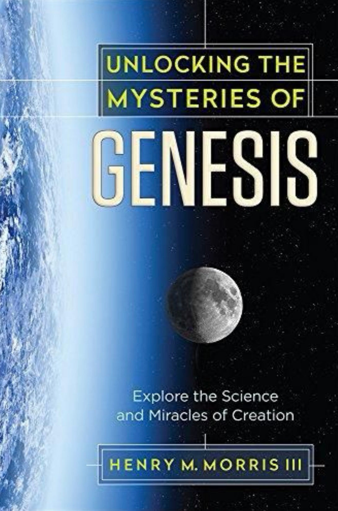 Unlocking the Mysteries of Genesis Explore the Science and Miracles of Creation
