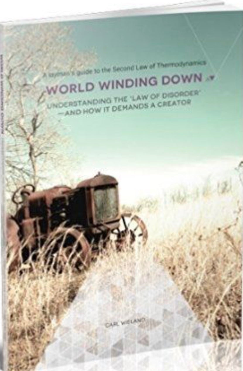 World Winding Down Understanding the 'Law of Disorder' and how it Demands a Creator : a Layman's Guide to the Second Law of Thermodynamics