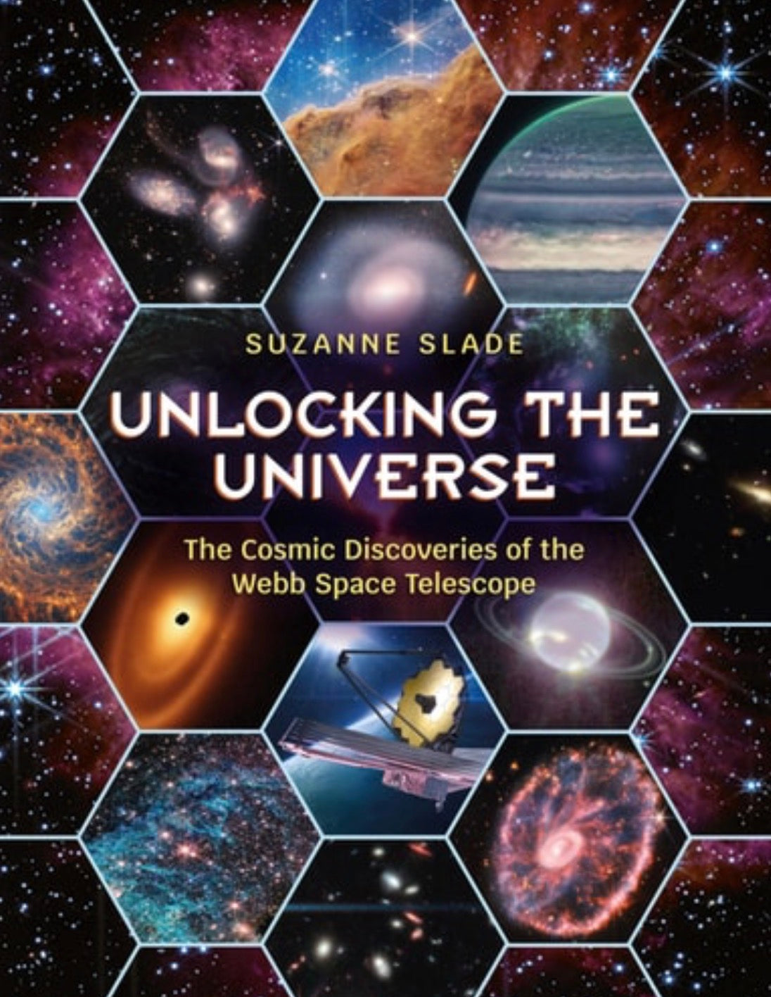 Unlocking the Universe The Cosmic Discoveries of the Webb Space Telescope
