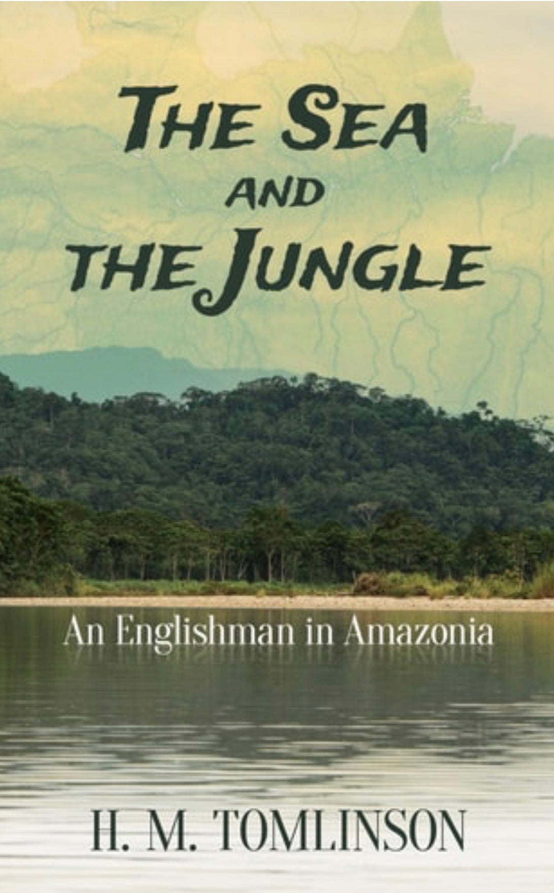 The Sea and the Jungle An Englishman in Amazonia
