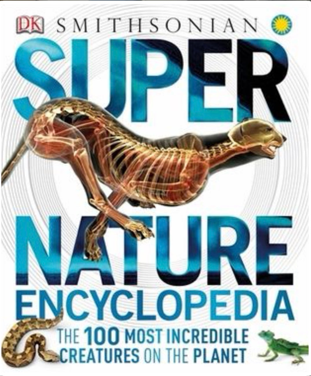 Super Nature Encyclopedia, The 100 Most Incredible Creatures on the Planet