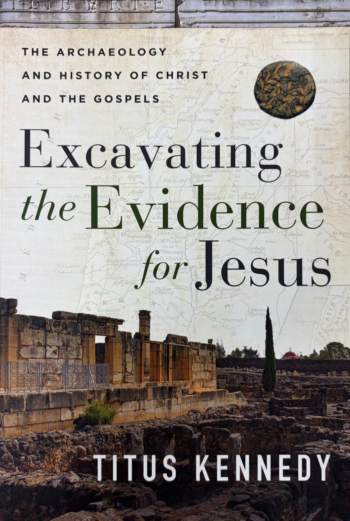 Excavating the Evidence for Jesus The Archaeology and History of Christ and the Gospels