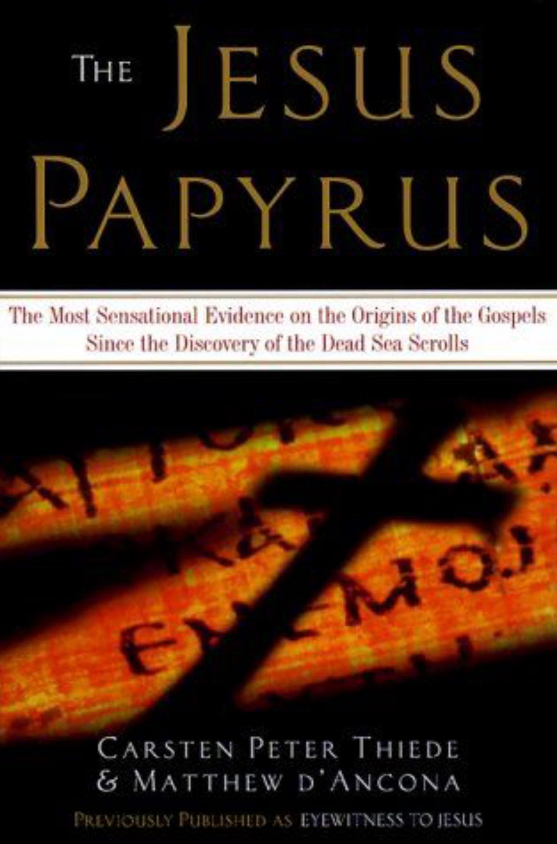 The Jesus Papyrus The Most Sensational Evidence on the Origin of the Gospel Since the Discover of the Dead Sea Scrolls