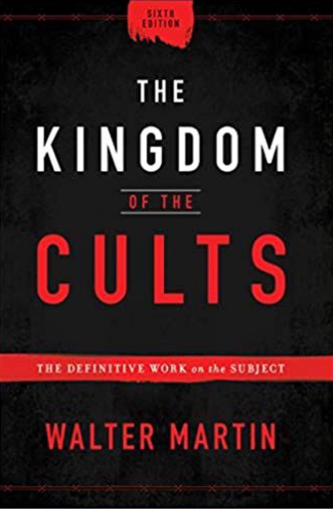 The Kingdom of the Cults The Definitive Work on the Subject