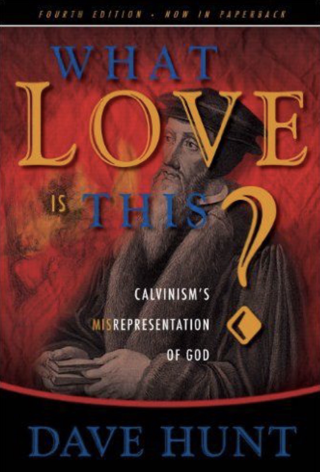 What Love Is This? Calvinism's Misrepresentation of God