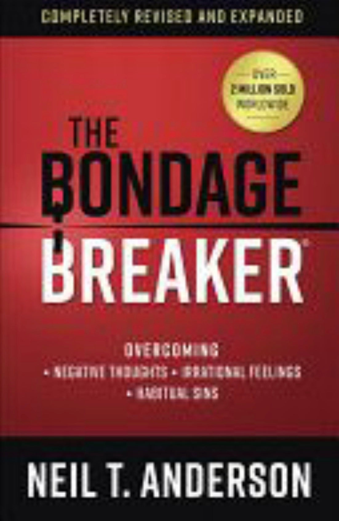 The Bondage Breaker Overcoming *Negative Thoughts *Irrational Feelings *Habitual Sins