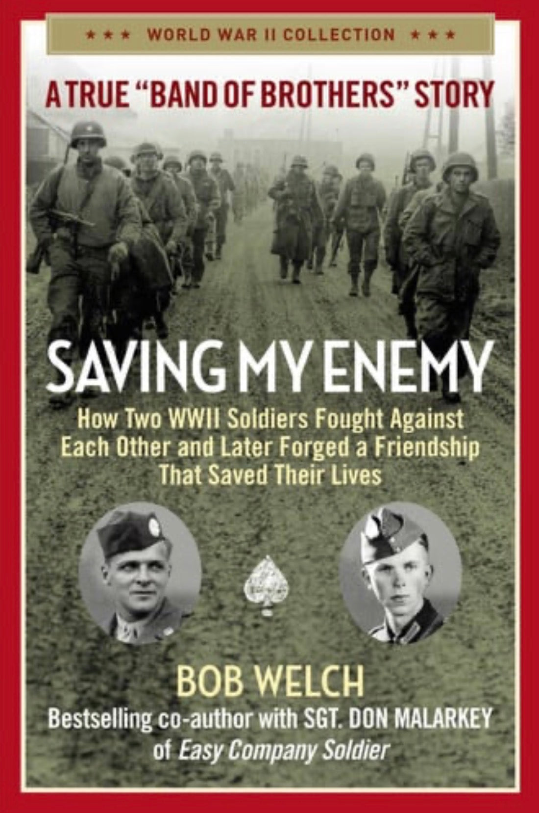 Saving My Enemy How Two WWII Soldiers Fought Against Each Other and Later Forged a Friendship That Saved Their Lives