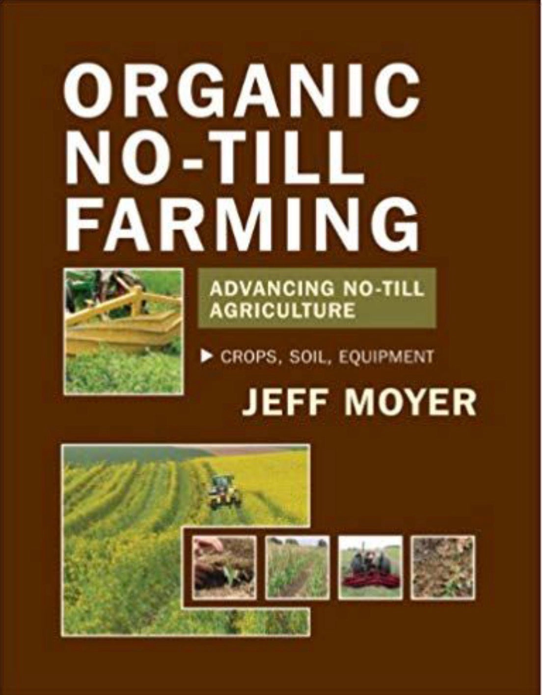 Organic No-till Farming Advancing No-till Agriculture--crops, Soils, Equipment