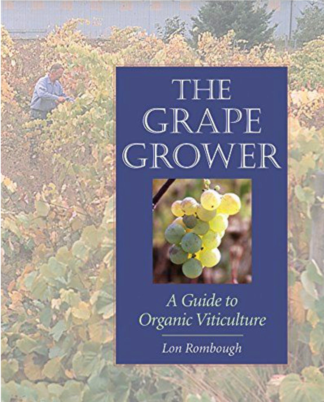 The Grape Grower A Guide to Organic Viticulture