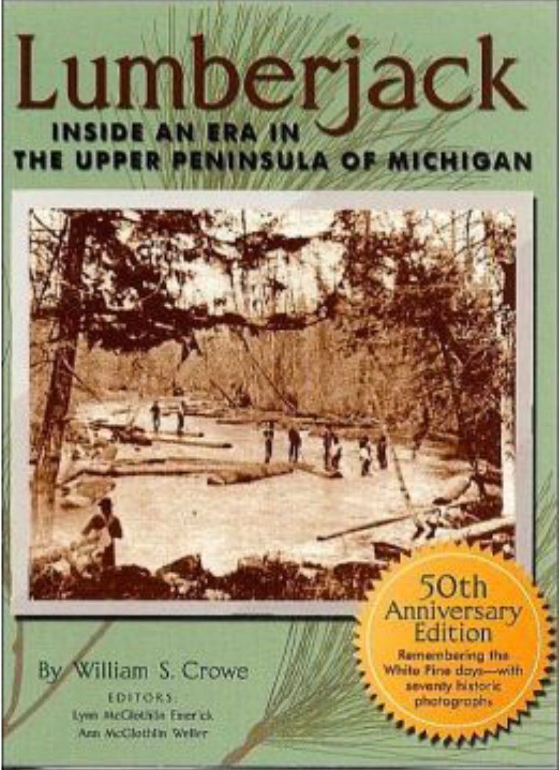 Lumberjack Inside an Era in the Upper Peninsula of Michigan - 70th Anniversary Edition
