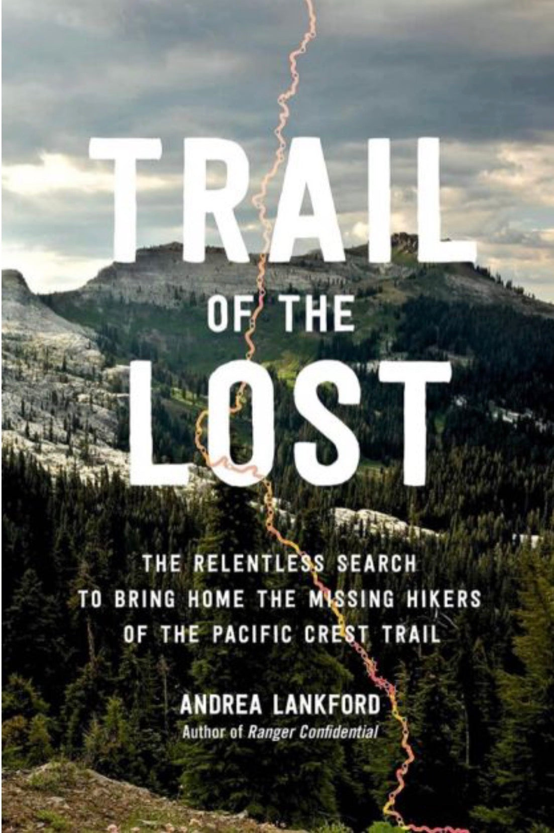 Trail of the Lost The Relentless Search to Bring Home the Missing Hikers of the Pacific Crest Trail